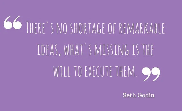There's no shortage of remarkable ideas, what's missing is the will to execute them